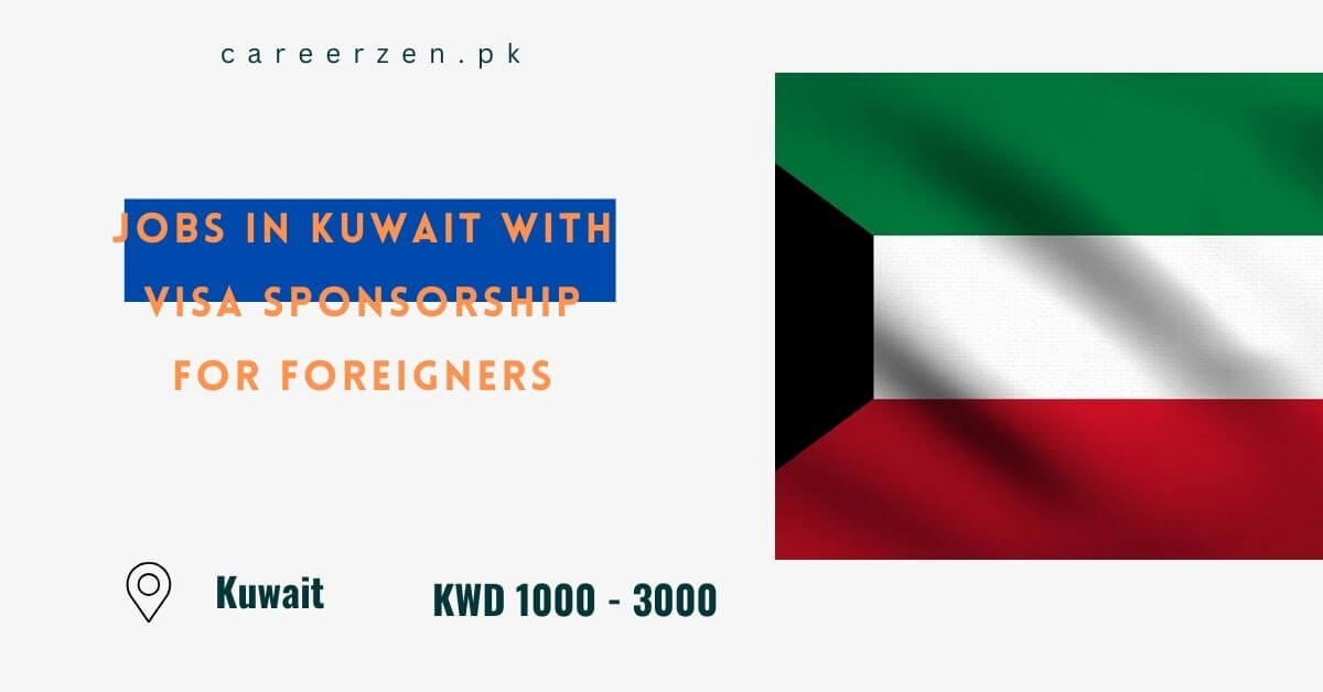 Jobs In Kuwait With Visa Sponsorship For Foreigners