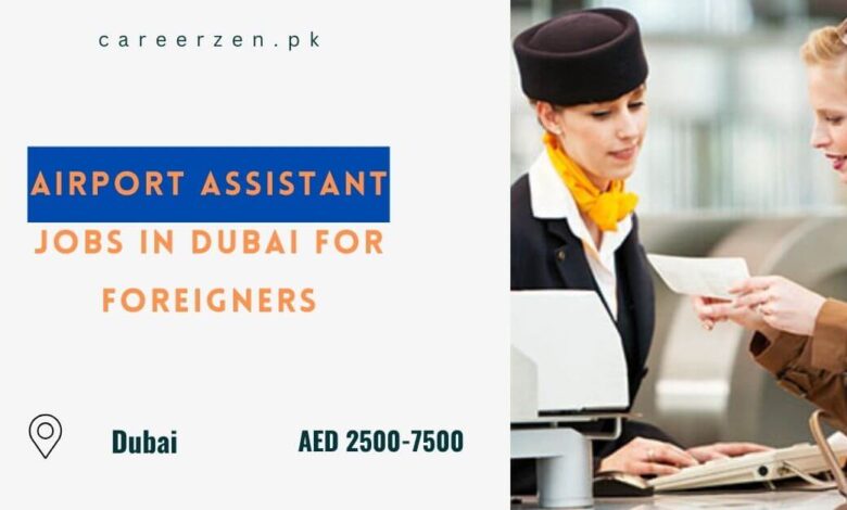 Airport Assistant Jobs in Dubai For Foreigners