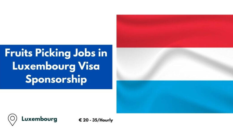 Fruits Picking Jobs in Luxembourg Visa Sponsorship