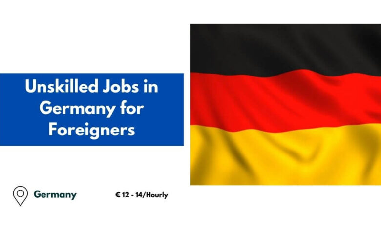 Unskilled Jobs in Germany for Foreigners