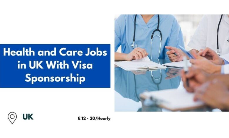 Health and Care Jobs in UK With Visa Sponsorship