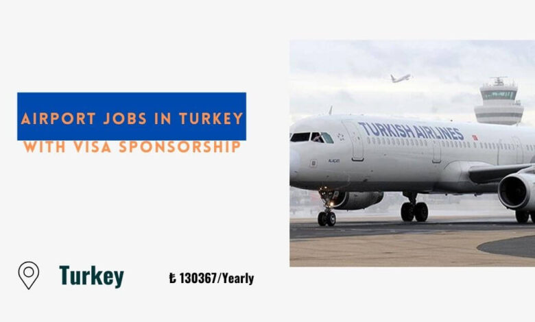 Airport Jobs in Turkey with Visa Sponsorship