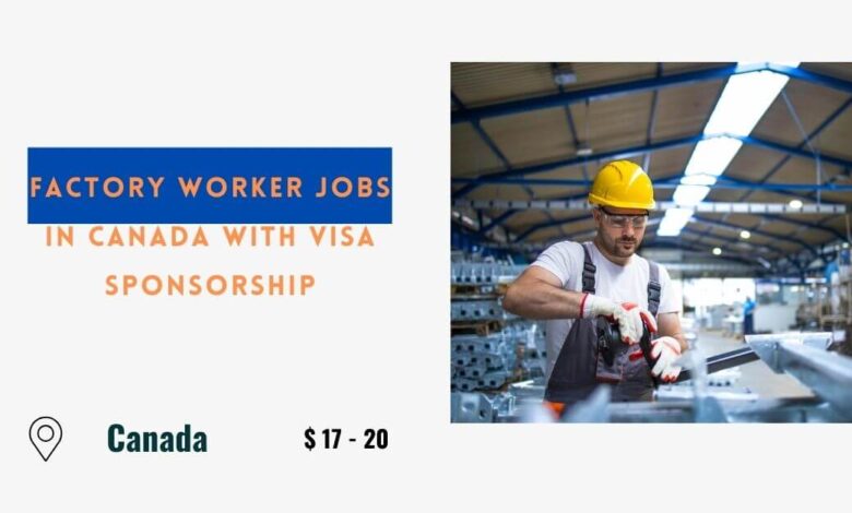 Factory Worker Jobs in Canada with Visa Sponsorship