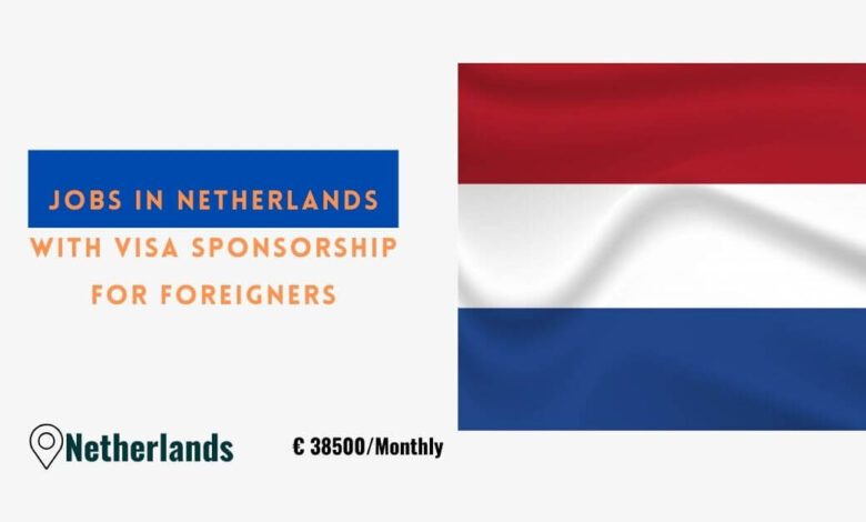 Jobs in Netherlands with Visa Sponsorship for Foreigners