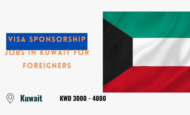 Visa Sponsorship Jobs In Kuwait for Foreigners