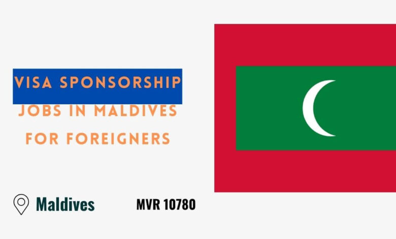 Visa Sponsorship Jobs in Maldives for Foreigners