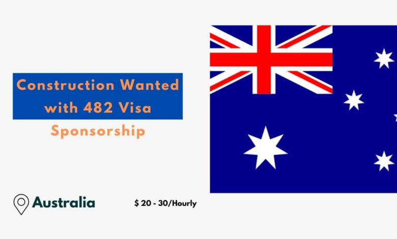 Construction Wanted with 482 Visa Sponsorship