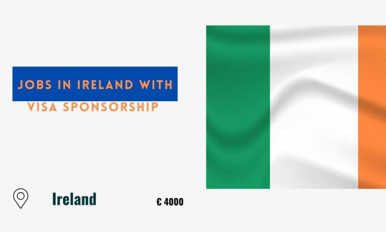 Jobs in Ireland with Visa Sponsorship