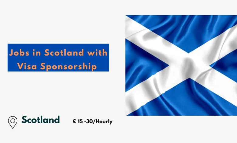 Jobs in Scotland with Visa Sponsorship