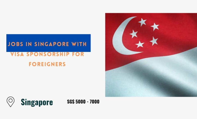 Jobs in Singapore with Visa Sponsorship for Foreigners