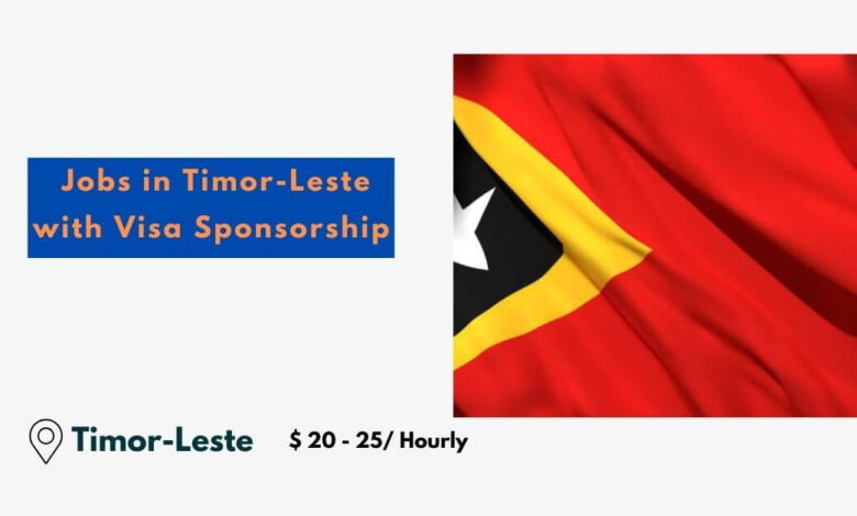 Jobs in Timor-Leste with Visa Sponsorship