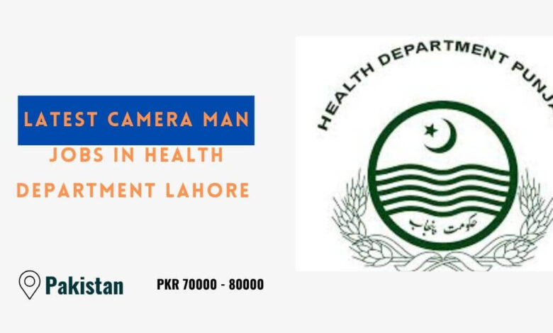 Latest Camera Man Jobs in Health Department Lahore