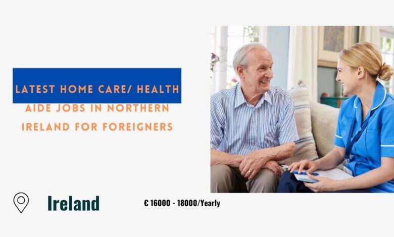 Latest Home Care/ Health Aide Jobs in Northern Ireland For Foreigners