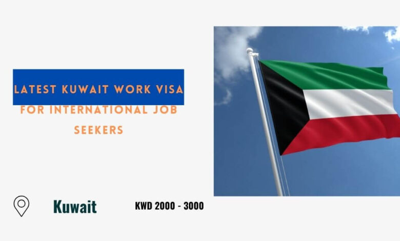 Latest Kuwait Work Visa for International Job Seekers