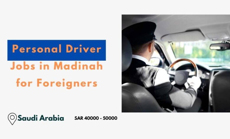 Personal Driver Jobs in Madinah for Foreigners