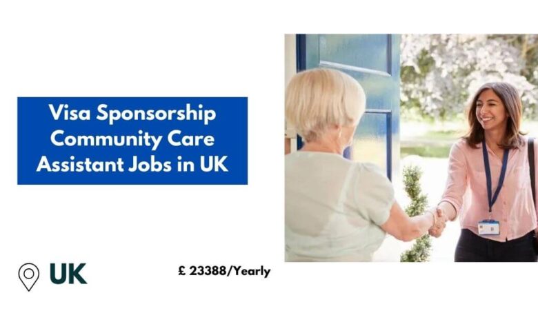 Visa Sponsorship Community Care Assistant Jobs in UK