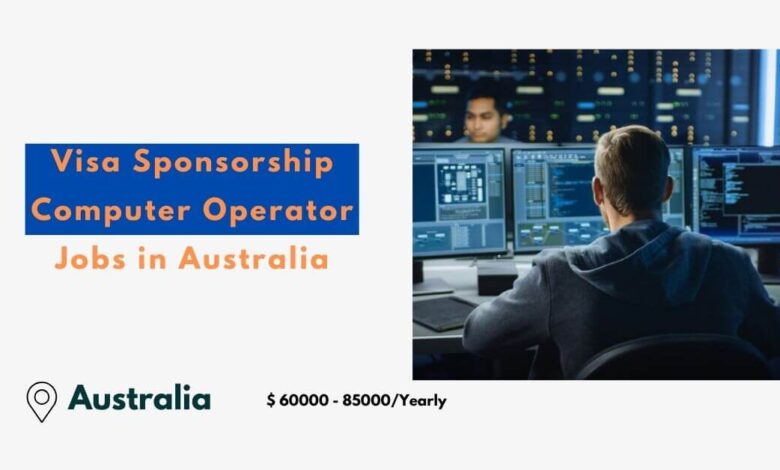 Visa Sponsorship Computer Operator Jobs in Australia