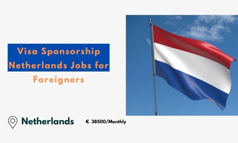 Visa Sponsorship Netherlands Jobs for Foreigners