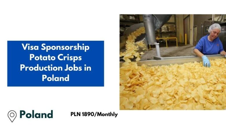 Visa Sponsorship Potato Crisps Production Jobs in Poland