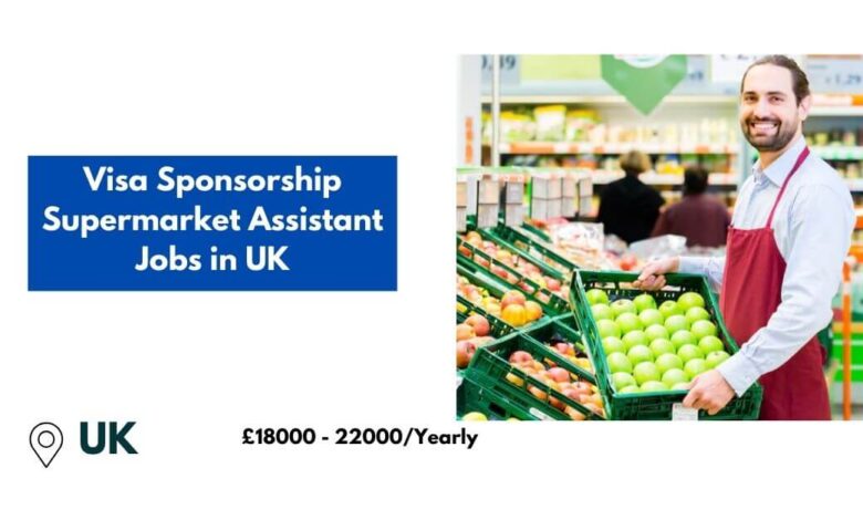 Visa Sponsorship Supermarket Assistant Jobs in UK