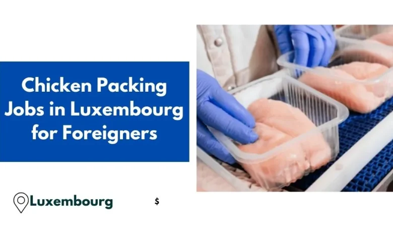 Chicken Packing Jobs in Luxembourg