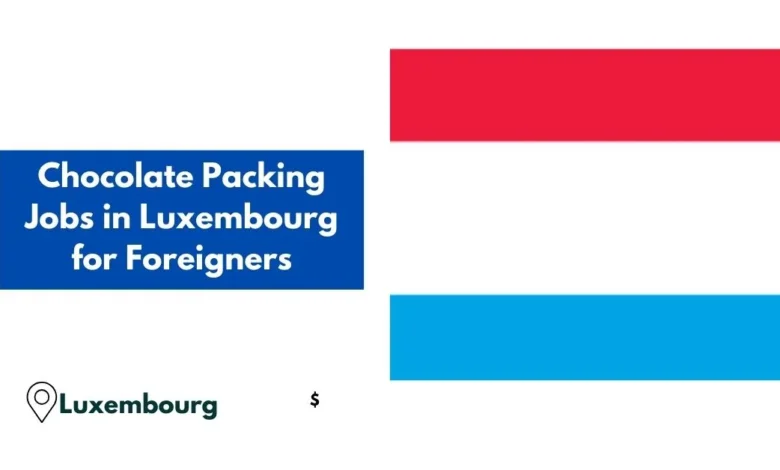 Chocolate Packing Jobs in Luxembourg