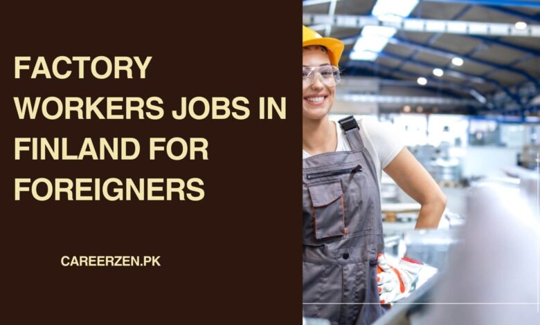 Factory Workers Jobs in Finland for Foreigners