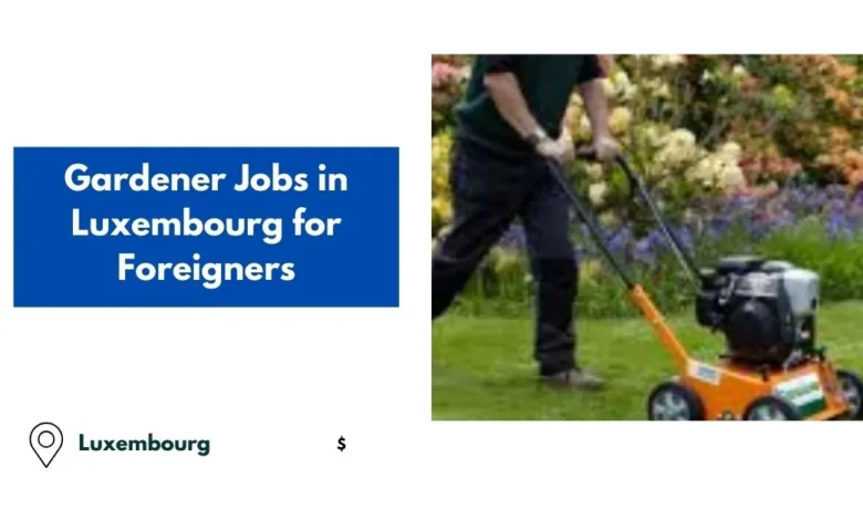 Gardener Jobs in Luxembourg