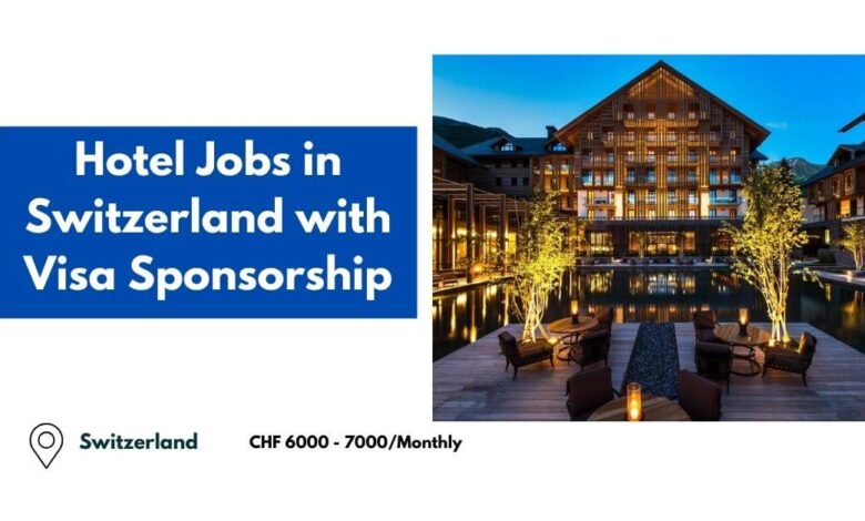 Hotel Jobs in Switzerland with Visa Sponsorship