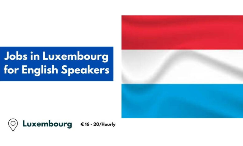 Jobs in Luxembourg for English Speakers