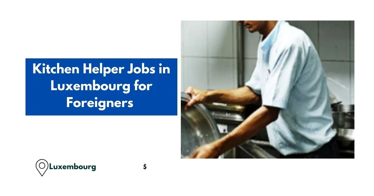 Kitchen Helper Jobs in Luxembourg for Foreigners
