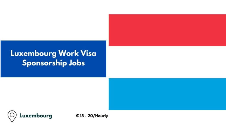 Luxembourg Work Visa Sponsorship Jobs