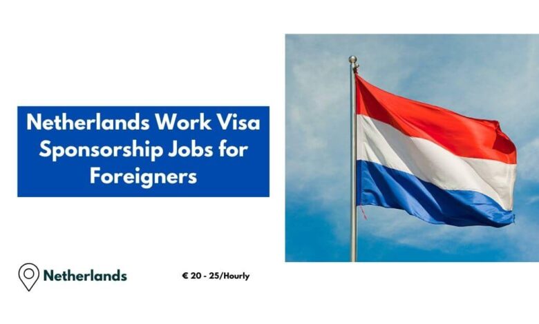 Netherlands Work Visa Sponsorship Jobs for Foreigners