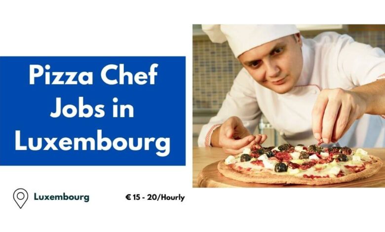 Pizza Chef Jobs in Luxembourg