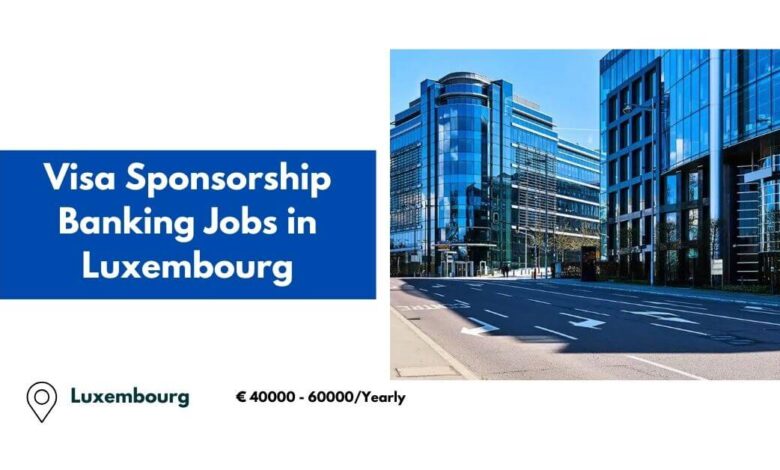 Visa Sponsorship Banking Jobs in Luxembourg