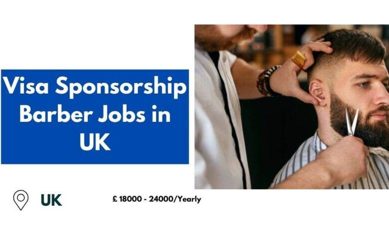 Visa Sponsorship Barber Jobs in UK