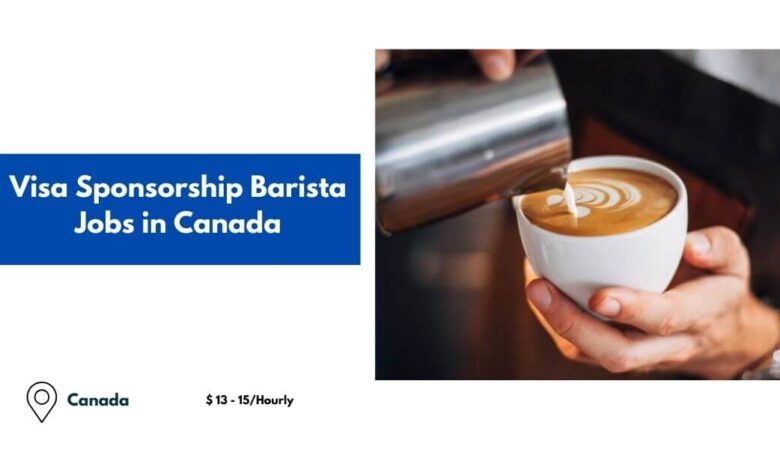 Visa Sponsorship Barista Jobs in Canada