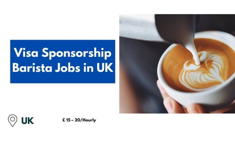 Visa Sponsorship Barista Jobs in UK