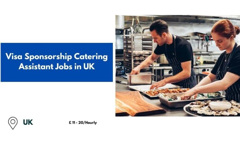 Visa Sponsorship Catering Assistant Jobs in UK