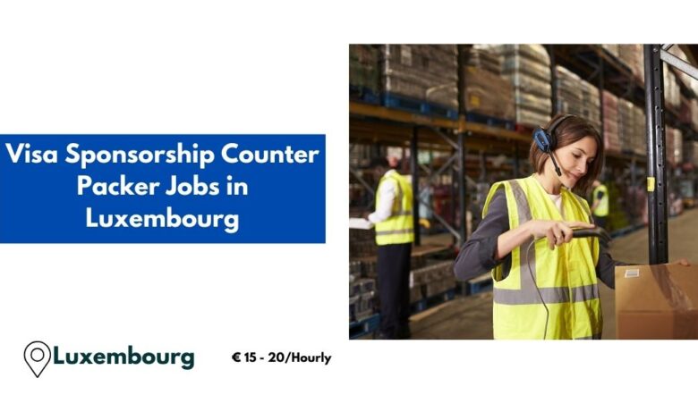 Visa Sponsorship Counter Packer Jobs in Luxembourg