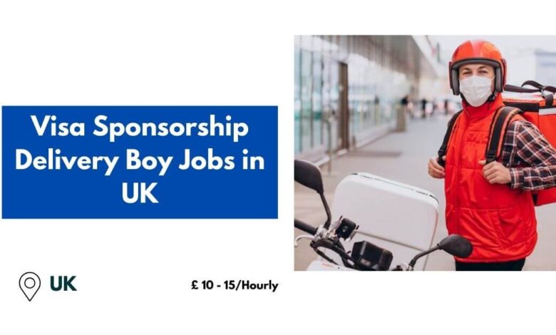 Visa Sponsorship Delivery Boy Jobs in UK