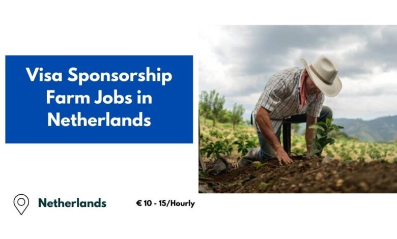 Visa Sponsorship Farm Jobs in Netherlands