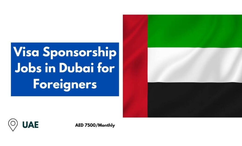 Visa Sponsorship Jobs in Dubai for Foreigners