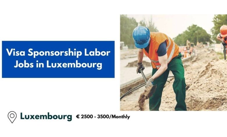 Visa Sponsorship Labor Jobs in Luxembourg