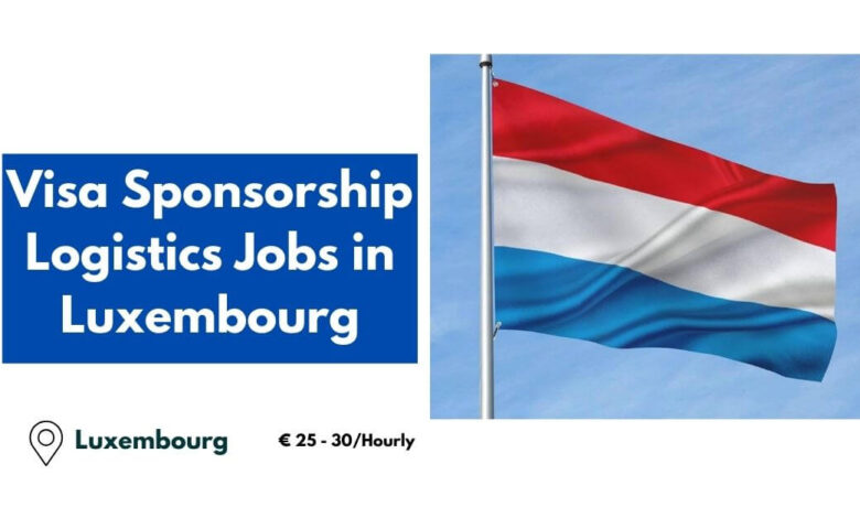 Visa Sponsorship Logistics Jobs in Luxembourg