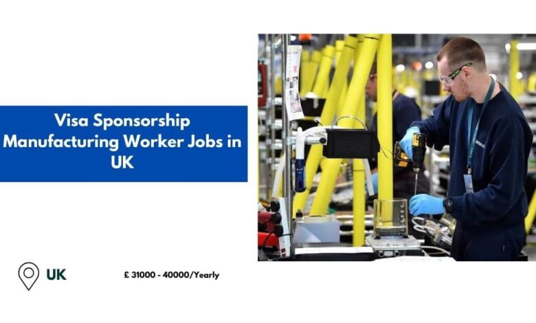 Visa Sponsorship Manufacturing Worker Jobs in UK