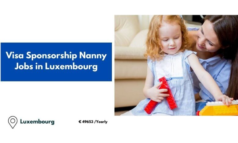 Visa Sponsorship Nanny Jobs in Luxembourg