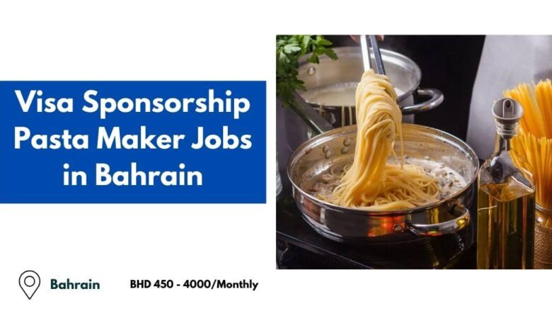 Visa Sponsorship Pasta Maker Jobs in Bahrain