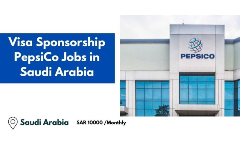 Visa Sponsorship PepsiCo Jobs in Saudi Arabia