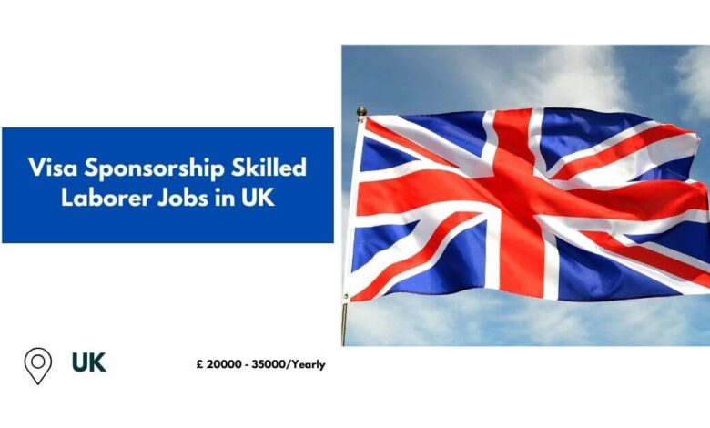 Visa Sponsorship Skilled Laborer Jobs in UK